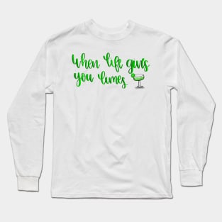 When Life Gives You Limes.. Make Margaritas Long Sleeve T-Shirt